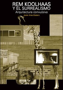 Rem Koolhaas y el surrealismo. Arquitectura convulsiva