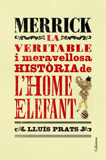 Merrick - La veritable i meravellosa història de l´home elefant
