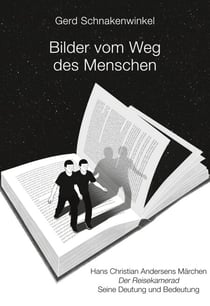 Bilder vom Weg des Menschen - Hans Christian Andersens Märchen Der Reisekamerad Seine Deutung und Bedeutung