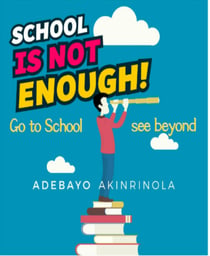 School is not enough - Go to school and see beyond