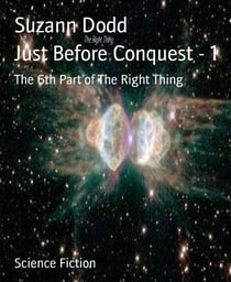 Just Before Conquest - 1 - The 6th Part of The Right Thing