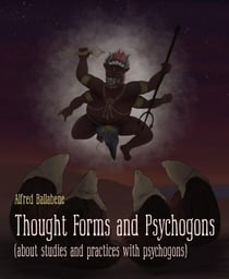 Thought Forms and Psychogons - (about studies and practices with psychogons)