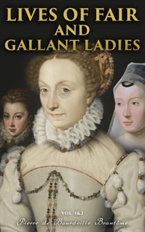 Lives of Fair and Gallant Ladies (Vol. 1&2) - The Most Influential Women in Medieval France