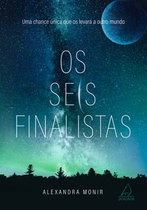 Os Seis Finalistas - Uma chance única que os levará a outro mundo