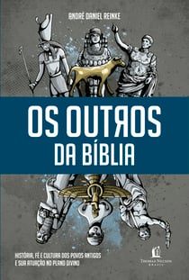 Os outros da Bíblia - História, fé e cultura dos povos antigos e sua atuação no plano divino
