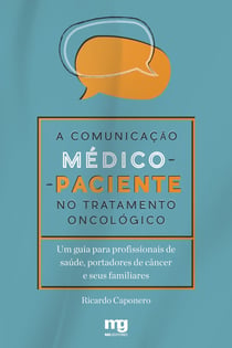 A comunicação médico-paciente no tratamento oncológico - Um guia para profissionais de saúde, portadores de câncer e seus familiares