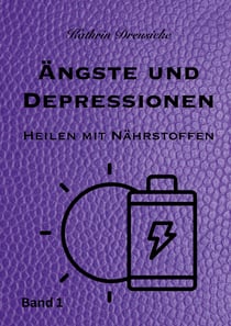 Ängste und Depressionen - Heilen mit Nährstoffen