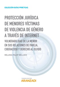 Protección jurídica de menores víctimas de violencia de género a través de internet - Vulnerabilidad de la menor en sus relaciones de pareja, ciberacoso y derecho al olvido