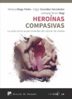 Heroínas compasivas. La vida como supervivientes de cáncer de mama
