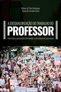 A (Des)Valorização do Trabalho do Professor: - Políticas e Legislações no Brasil e no Estado de São Paulo