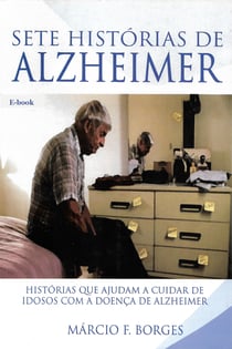 Sete histórias de alzheimer - Histórias que ajudam a cuidar de idosos com a doença de Alzheimer