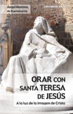 Orar con santa Teresa de Jesús - A la luz de la imagen de Cristo