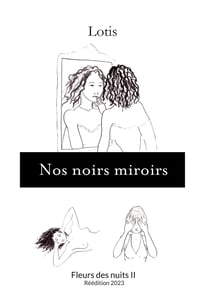 Nos noirs miroirs - Fleurs des nuits II - Réédition 2023