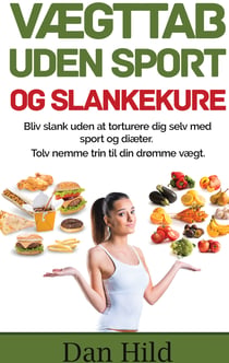 Vægttab uden sport og slankekure. - Bliv slank uden at torturere dig selv med sport og diæter. -Tolv nemme trin til din drømme vægt.