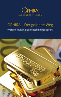 OPHIRA - Der goldene Weg - Warum jetzt in Edelmetalle investieren!