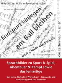 Sprachbilder zu Sport und Spiel, Abenteuer und Kampf sowie das Jenseitige - Das kleine Bildwelten-Wörterbuch – Ideenkiste und Nachschlagewerk fürs Schreiben