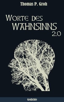 Worte des Wahnsinns 2.0 - Gedichte