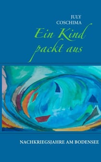 Ein Kind packt aus - Nachkriegsjahre am Bodensee