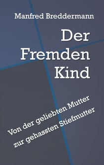 Der Fremden Kind - Von der geliebten Mutter zur gehassten Stiefmutter