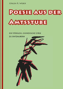 Poesie aus der Amtsstube - Ein Versuch, chinesische Lyrik zu entzaubern