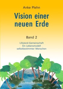 Vision einer neuen Erde - Lillyland-Gemeinschaft  Ein Lebensmodell selbstbestimmter Menschen