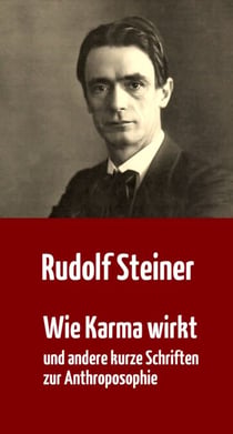 Wie Karma wirkt - und andere kurze Schriften zur Anthroposophie