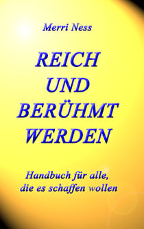 Reich und Berühmt werden - Handbuch für alle, die es schaffen wollen