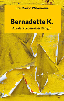 Bernadette K. - Aus dem Leben einer Königin