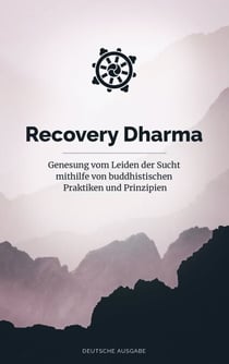 Recovery Dharma - Genesung vom Leiden der Sucht mithilfe von buddhistischen Praktiken und Prinzipien