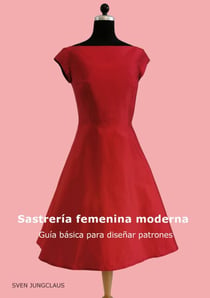 Sastrería femenina moderna - Guía básica para diseñar patrones