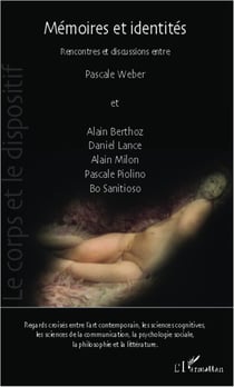 Mémoires et identités - Rencontres et discussions entre Pascale Weber et Alain Berthoz, Daniel Lance, Alain Milon, Pascale Piolino, Bo Sanitioso Regards croisés entre l'art contemporain, les sciences cognitives, les sciences de la communication, la psy...