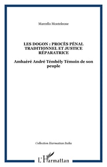 Les Dogon : procès pénal traditionnel et justice réparatrice - Ambaéré André Témbély Témoin de son peuple