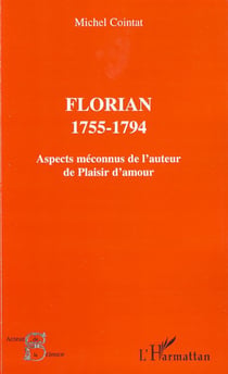 Florian 1755-1794 - Aspects méconnus de l'auteur de "Plaisir d'amour"
