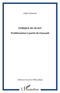 Ethique du sujet - Problématiser à partir de Foucault