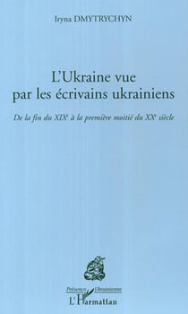 L'Ukraine vue par les écrivains ukrainiens - De la fin du XIXe siècle à la première moitié du XXe siècle