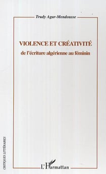 Violence et créativité - De l'écriture algérienne au féminin