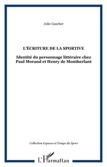 L'écriture de la sportive - Identité du personnage littéraire chez Paul Morand et Henry de Montherlant