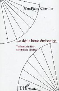 Le désir bouc émissaire - Tableaux du désir sacrifié à la violence