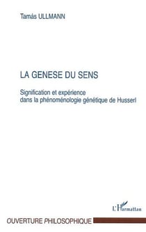LA GENÈSE DU SENS - Signification et expérience dans la phénoménologie génétique de Husserl