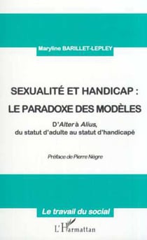 SEXUALITE ET HANDICAP : LE PARADOXE DES MODÈLES - D'Alter à Alius, de statut d'adulte au statut de handicapé