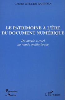 LE PATRIMOINE À L'ÈRE DU DOCUMENT NUMÉRIQUE - Du musée virtuel au musée médiathèque