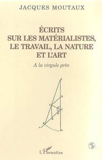 ECRITS SUR LES MATERIALISTES LE TRAVAIL LA NATURE ET L'ART - A la virgule près
