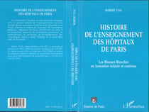 HISTOIRE DE L'ENSEIGNEMENT DES HOPITAUX DE PARIS - Les Blouses Blanches en formation initiale et continue