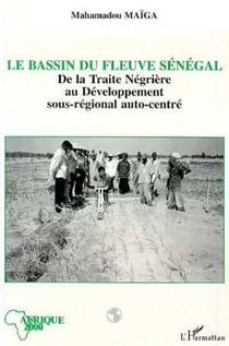 Le bassin du fleuve Sénégal - De la traite négrière au développement sous-régional autocentré