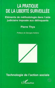 La pratique de la liberté surveillée - Eléments de méthodologie dans l'aide judiciaire imposée aux délinquants