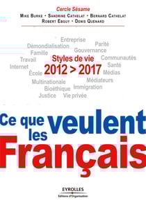2012-2017, Ce que veulent les Français - Styles de vie. Entreprise, démondialisation, parité, famille, gouvernance, travail, communautés, Internet, santé, école, médias, multinationale, médiateurs, immigration, bioéthique, justice, vie privée