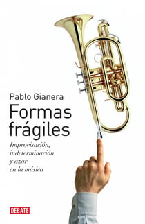 Formas frágiles - Improvisación, indeterminación y azar en la música