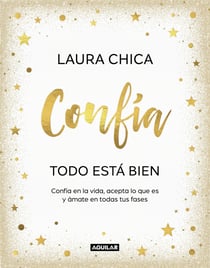 Confía. Todo está bien - Confía en la vida, acepta lo que es y ámate en todas tus fases
