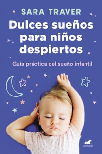Dulces sueños para niños despiertos - Guía práctica del sueño infantil