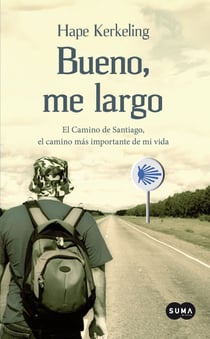 Bueno, me largo - El Camino de Santiago, el camino más importante de mi vida